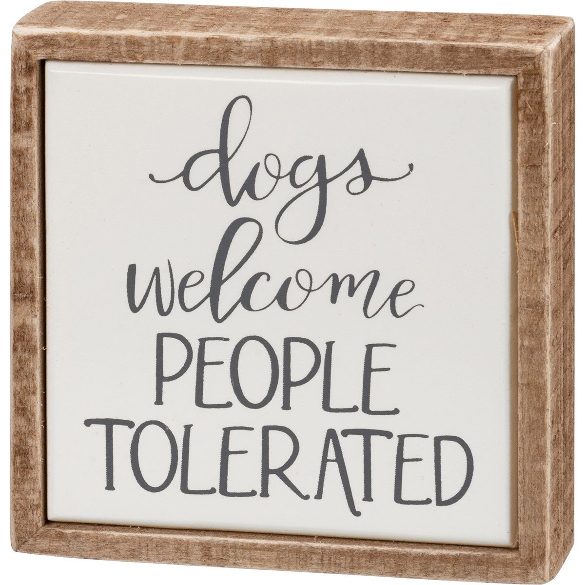Wooden framed box sign with white background and black text that reads 'dogs welcome PEOPLE TOLERATED'.