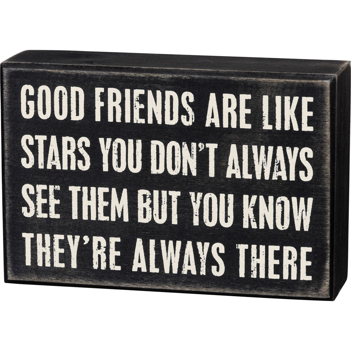 Black wooden box sign with white text reading 'Good friends are like stars you don't always see them but you know they're always there.'