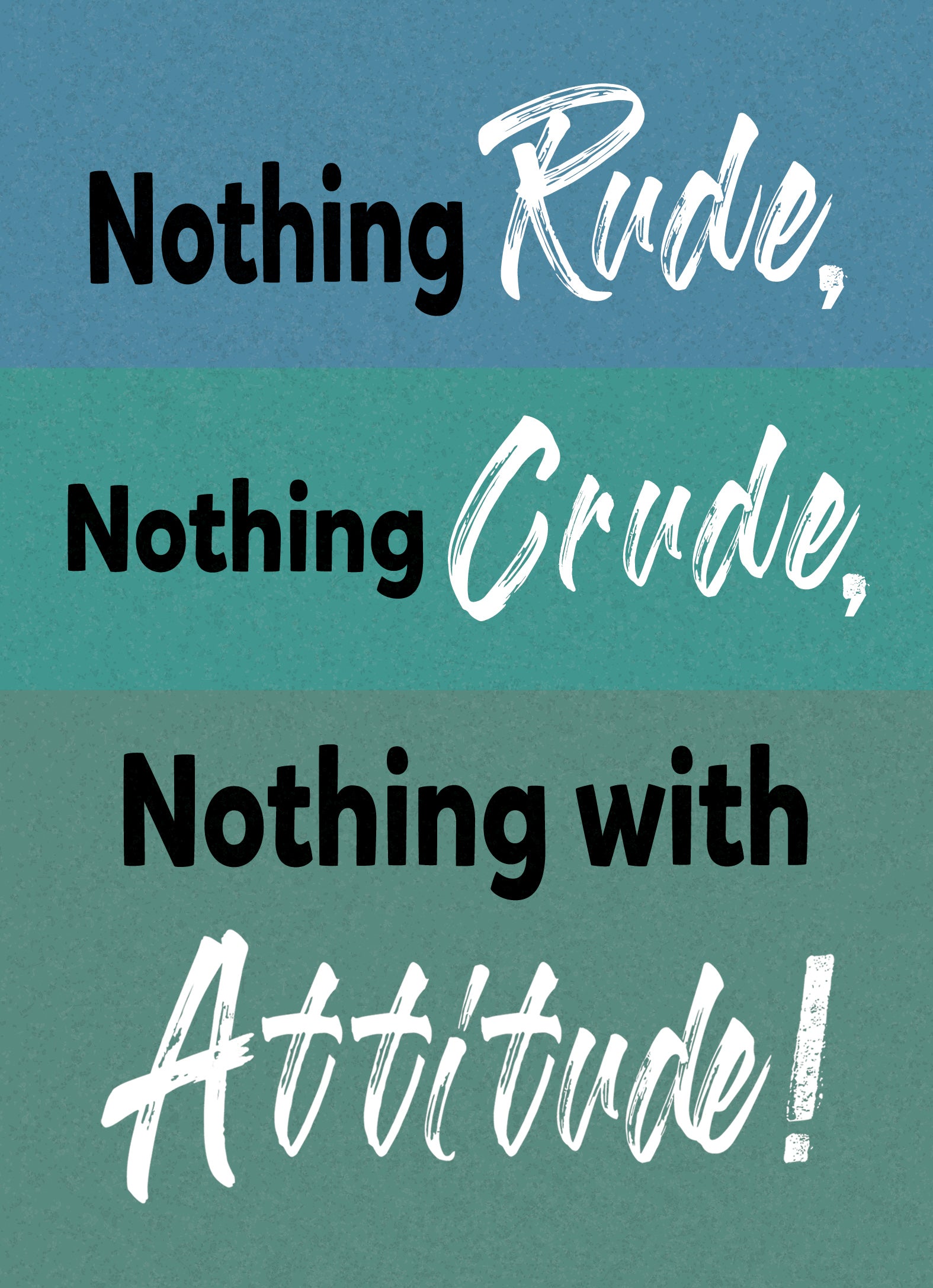 Greeting card with text: Nothing Rude, Nothing Crude, Nothing with Attitude!