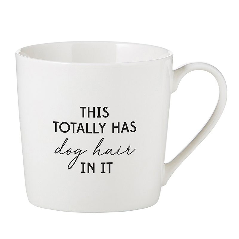 White cafe mug with black text reading "THIS TOTALLY HAS dog hair IN IT".
