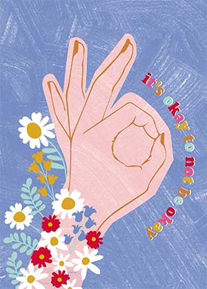 Pink hand forming an OK sign surrounded by colorful flowers with text "it's okay to not be okay."