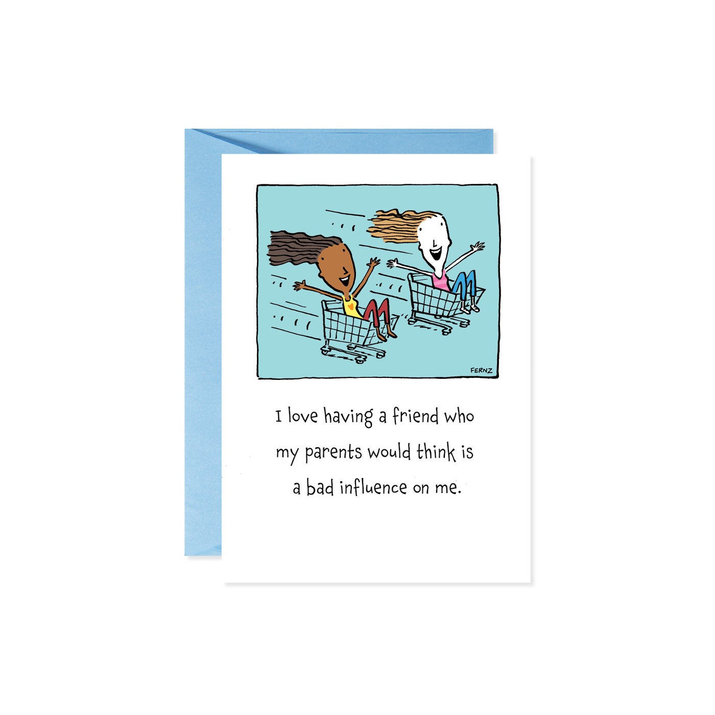 Card with cartoon of two friends in shopping carts, text reads 'I love having a friend who my parents would think is a bad influence on me.'