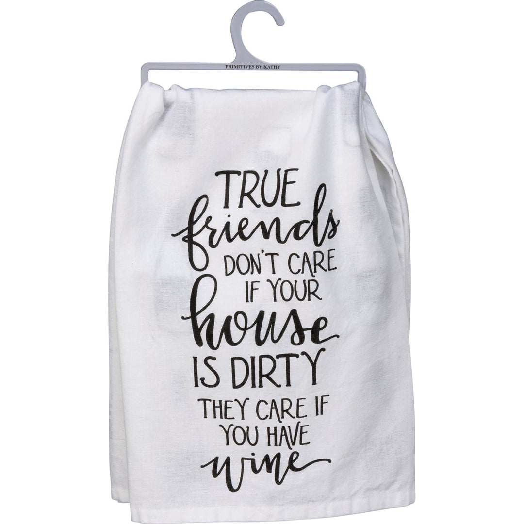 White cotton kitchen towel with black text reading "TRUE friends DON'T CARE IF YOUR house IS DIRTY THEY CARE IF YOU HAVE wine".