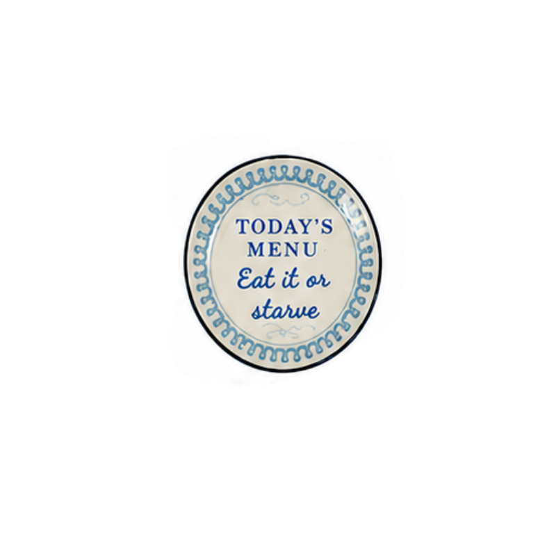 Round hand-painted stoneware magnet with blue trim and the text "TODAY'S MENU Eat it or starve".