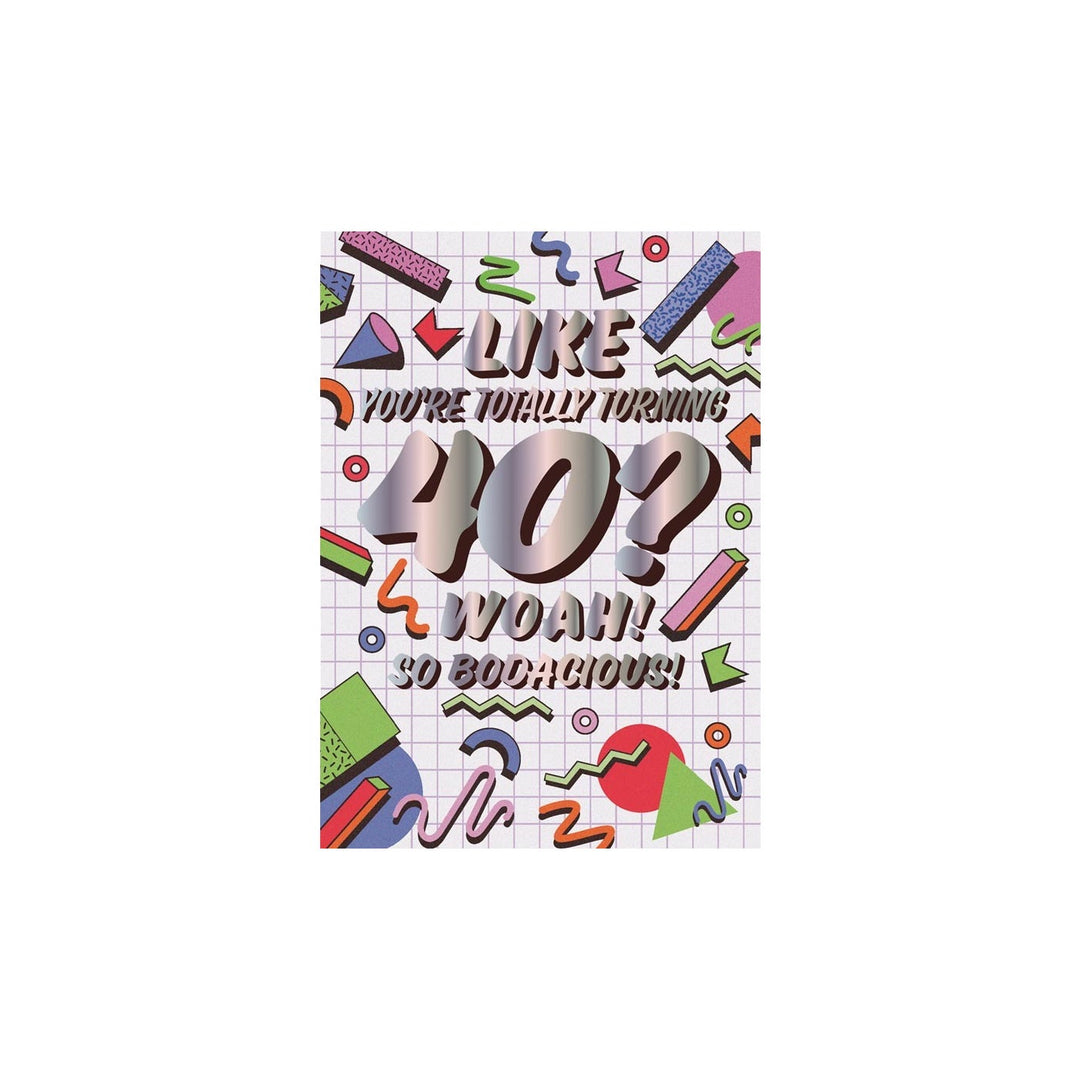Retro 80s style birthday card with "Like, You're Totally Turning 40? Woah! So Bodacious!" text and geometric shapes.