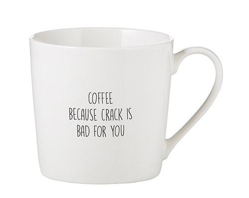 White Cafe Mug with black text: COFFEE BECAUSE CRACK IS BAD FOR YOU.