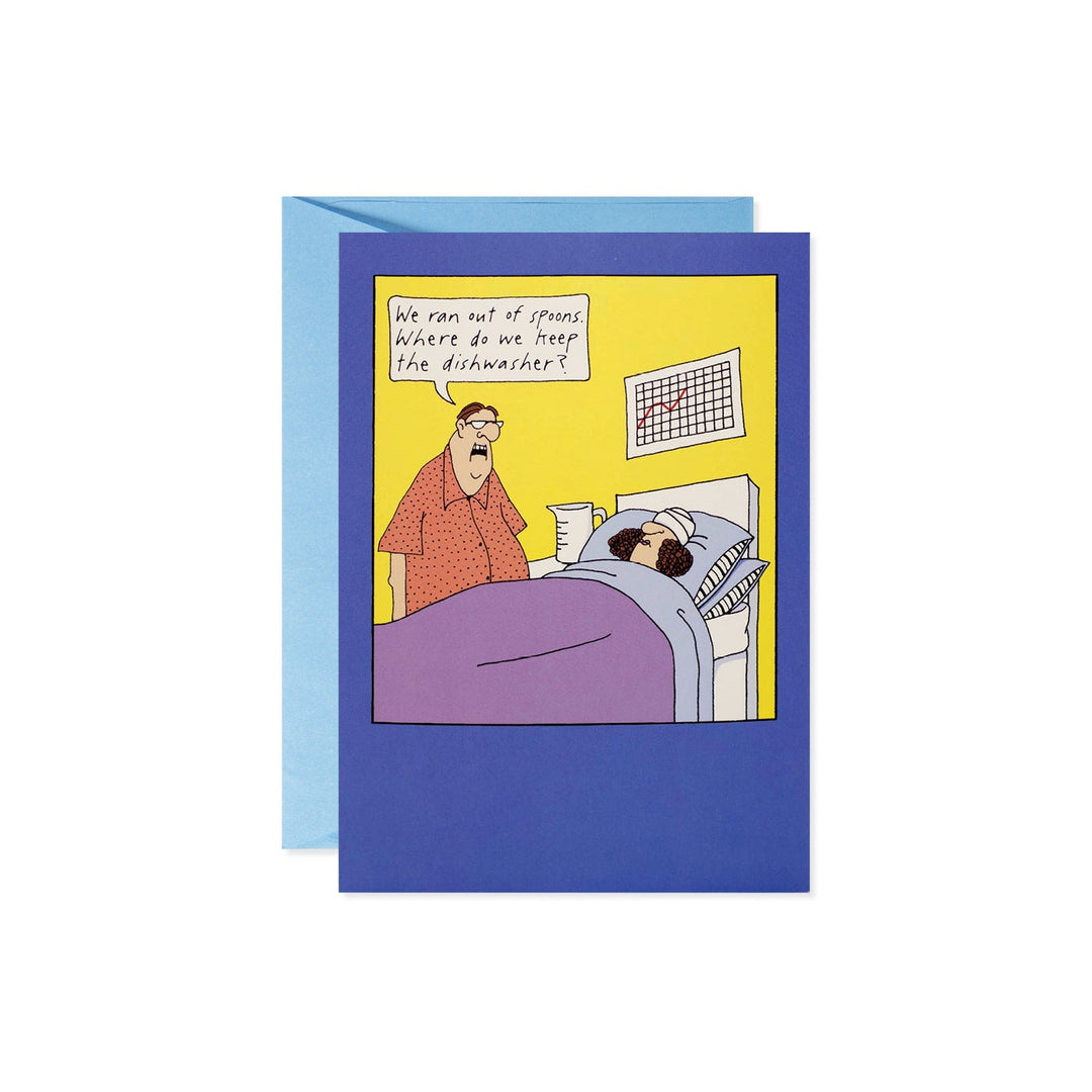 A greeting card with a cartoon of a man asking a patient in bed, "We ran out of spoons. Where do we keep the dishwasher?"
