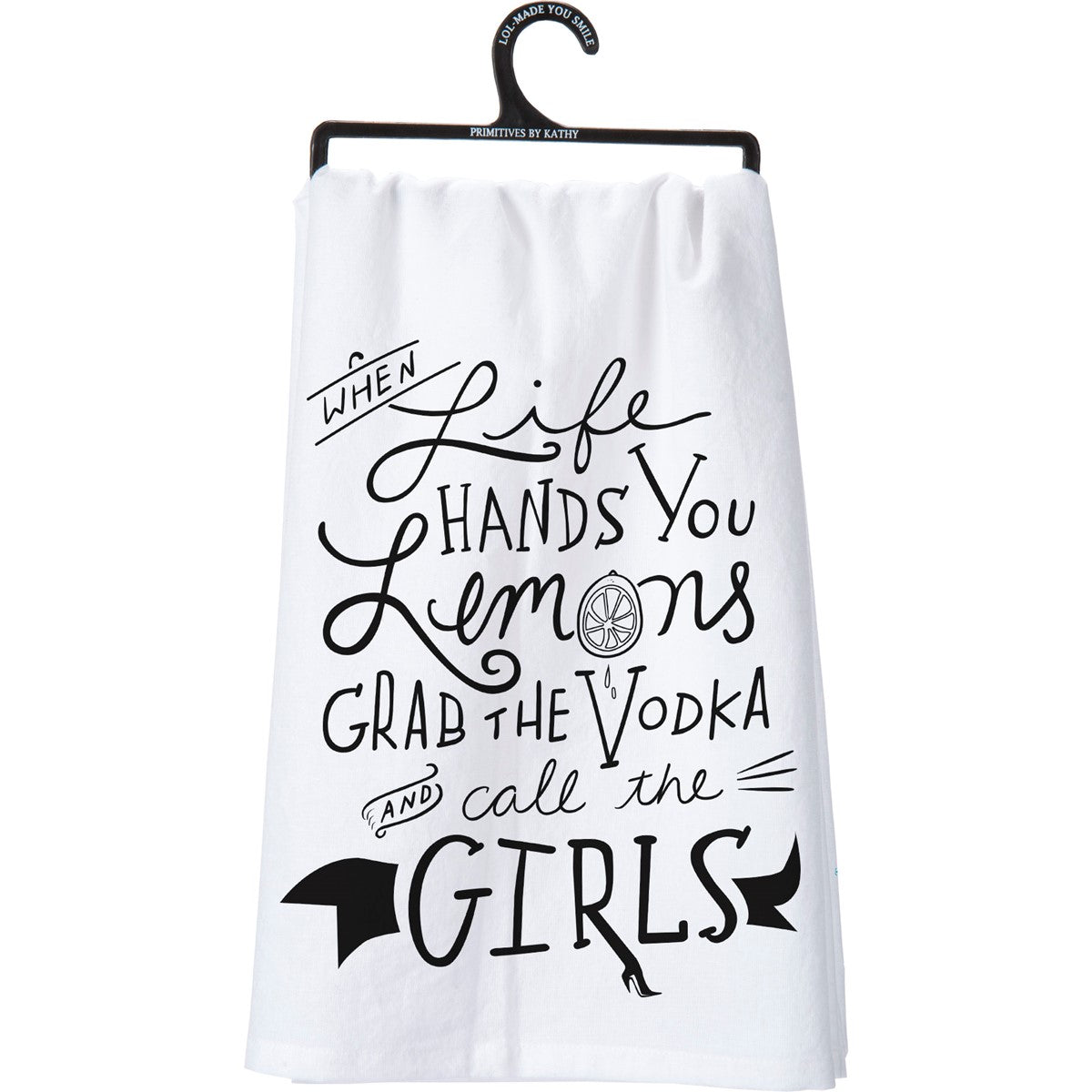 White cotton kitchen towel with black text: When Life Hands You Lemons Grab The Vodka Call The Girls