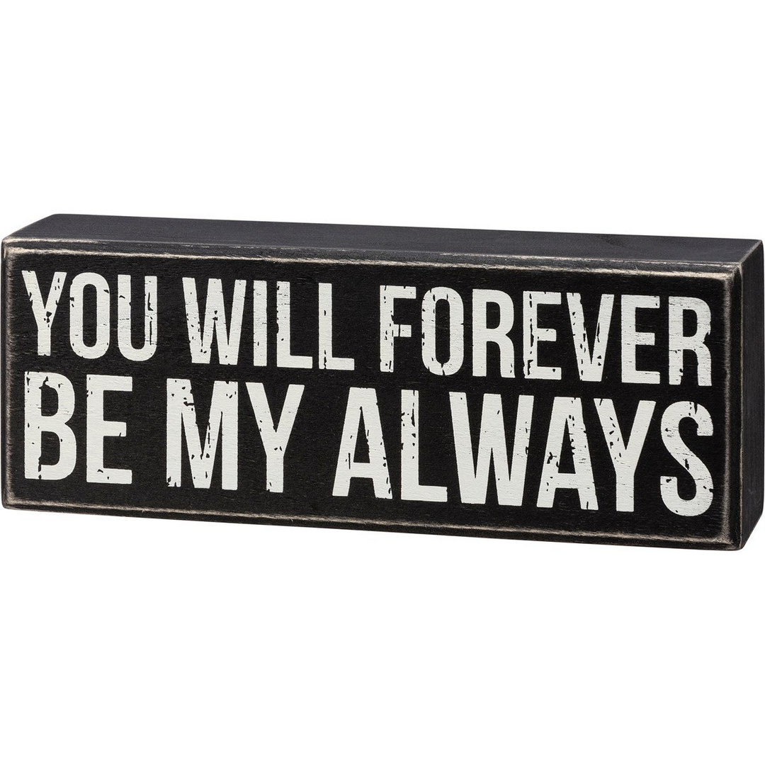 Wooden box sign with text 'You Will Forever Be My Always' in white lettering.