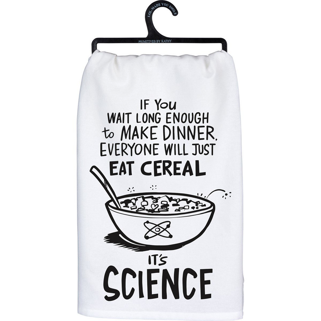 White cotton kitchen towel with black text and illustration of a bowl of cereal and an atom symbol. Text reads 'IF You WAIT LONG ENOUGH to MAKE DINNER, EVERYONE WILL JUST EAT CEREAL. IT'S SCIENCE.'