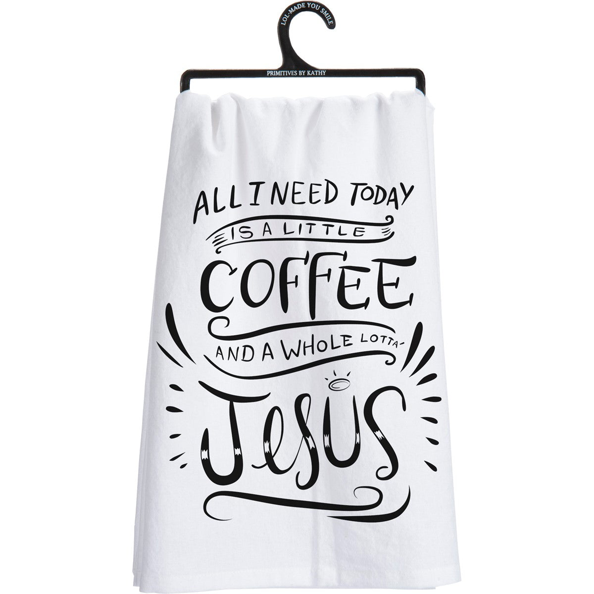 White cotton kitchen towel with black text reading 'All I need today is a little coffee and Jesus'.