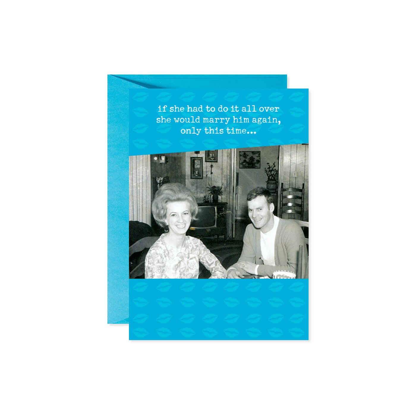 A greeting card with a vintage photo of a smiling couple and the text "if she had to do it all over she would marry him again, only this time..."