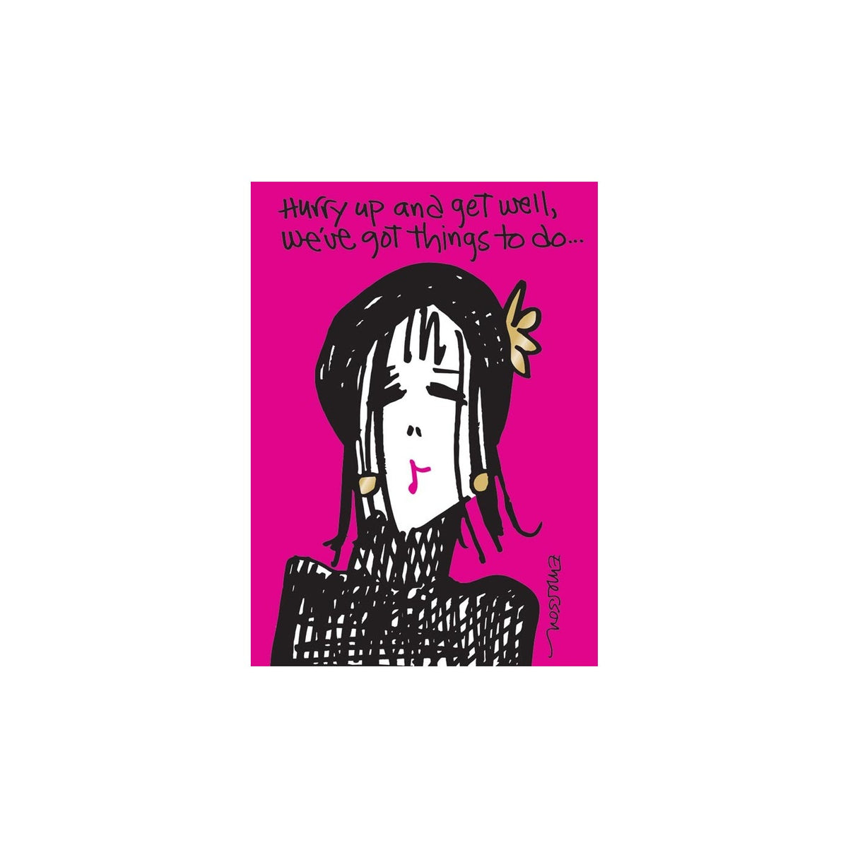 Get well card with a drawing of a woman in a black turtleneck and a pink background. Text says "Hurry up and get well, we've got things to do..."