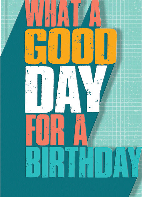 Teal birthday card with bold, colorful die-cut text reading WHAT A GOOD DAY FOR A BIRTHDAY.