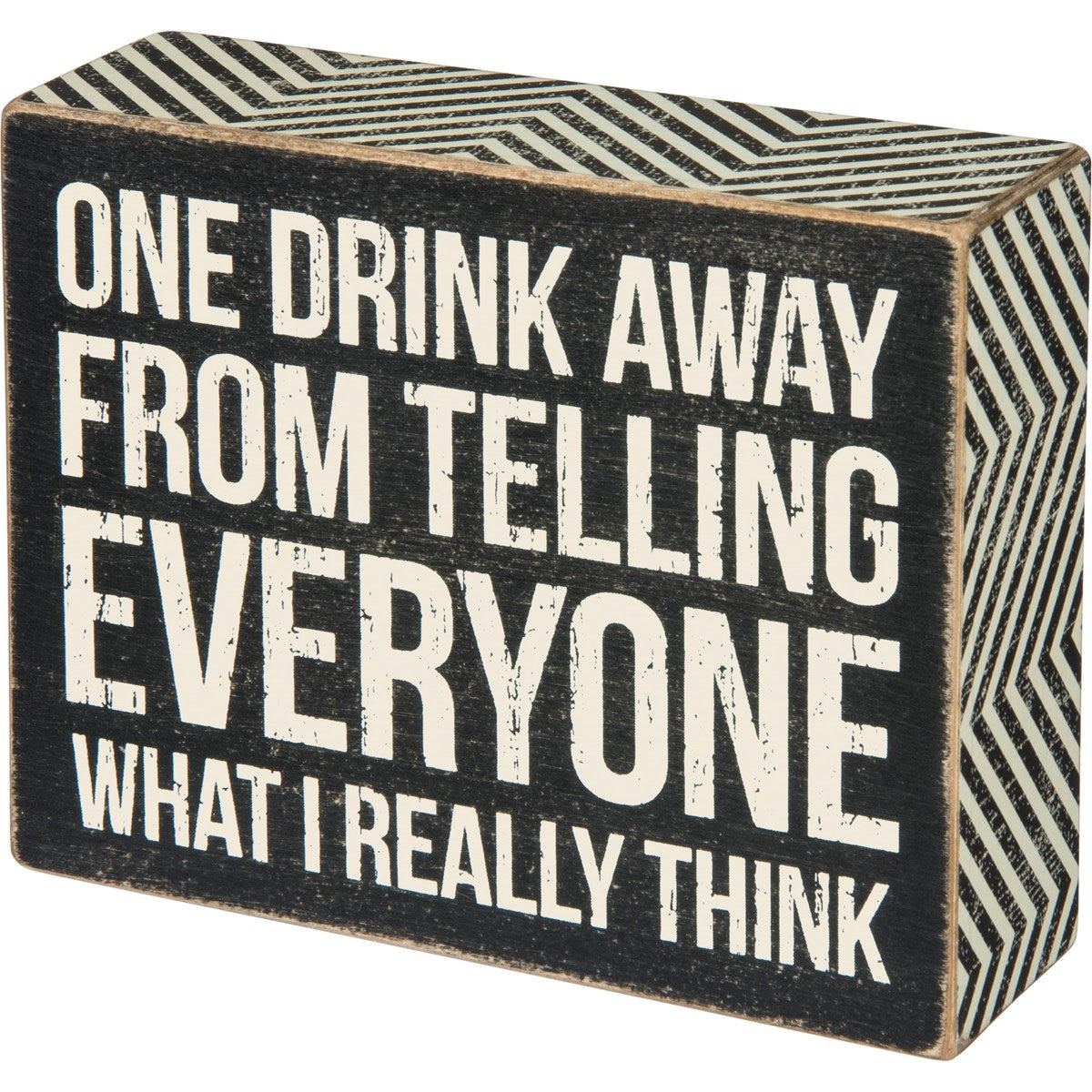 Black wooden box sign with white text reading "ONE DRINK AWAY FROM TELLING EVERYONE WHAT I REALLY THINK".