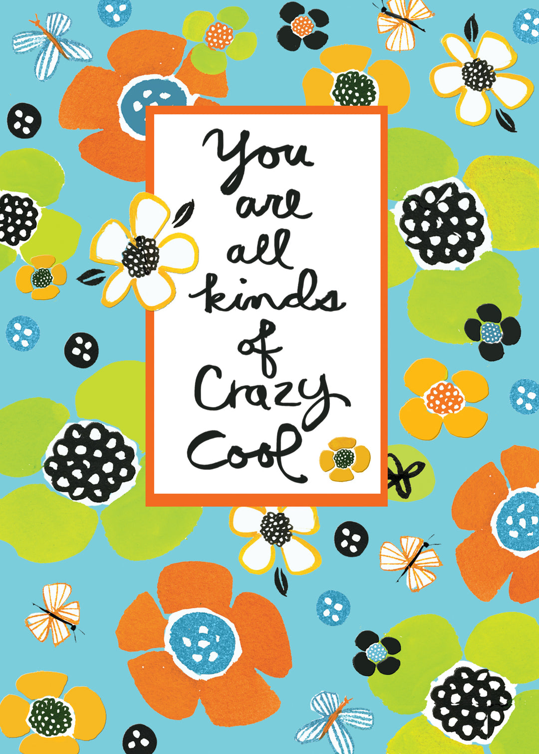 Greeting card with a blue background, featuring colorful floral illustrations and butterflies, with the text "You are all kinds of Crazy Cool" in black script.