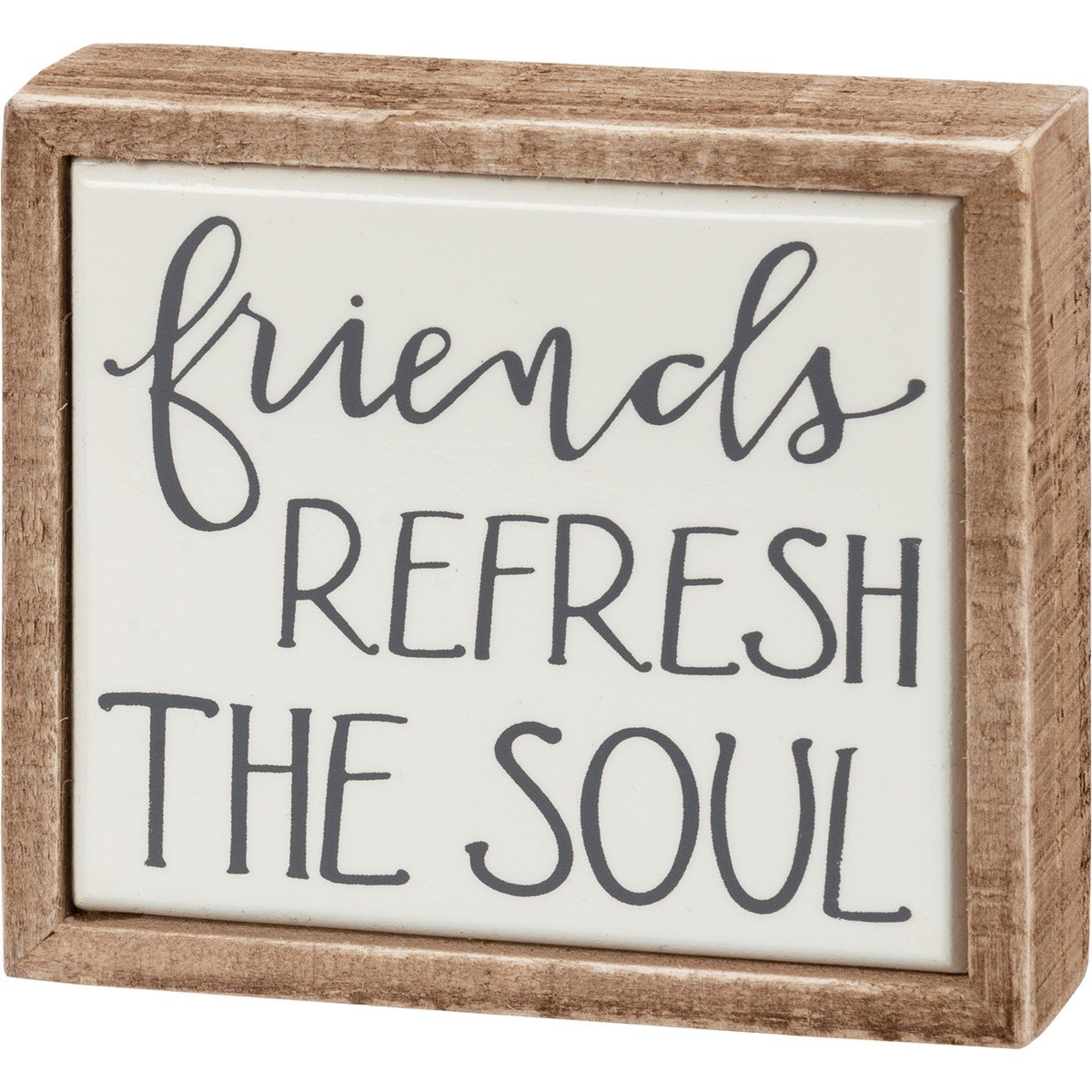 Wooden box sign with white background and dark gray text reading "friends refresh the soul".