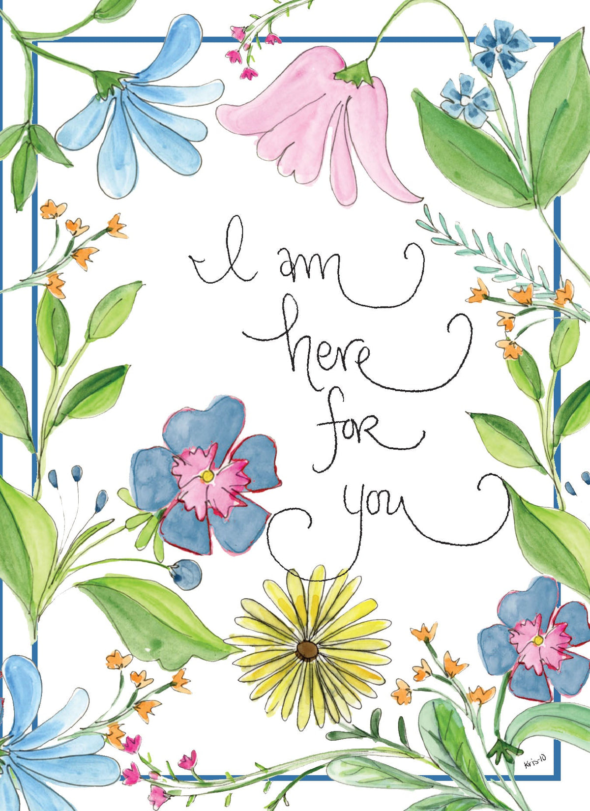 Watercolor floral card with blue, pink, and yellow flowers and text reading "I am here for you."